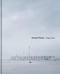 Gregor Sailer: Unseen Places