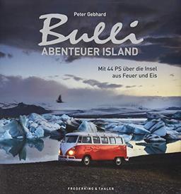 Bulli-Abenteuer Island: Mit 44 PS über die Insel aus Feuer und Eis. Neuer Bildband vom Macher des »Großen Bulli-Abenteuers«. Mit exklusiven Drohnenfotografien von Island und dem Oldtimer VW Bulli T1.