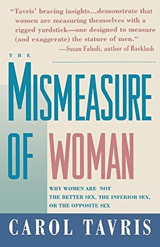 The Mismeasure of Woman: Why Women are Not the Better Sex, the Inferior Sex, or the Opposite Sex