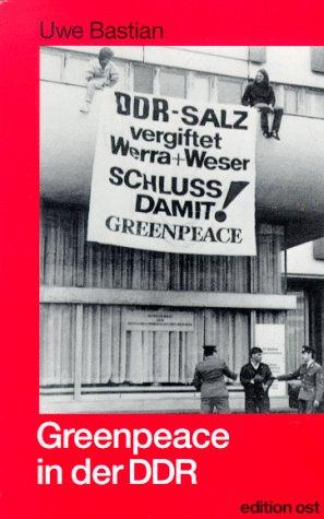 Greenpeace in der DDR. Erinnerungsberichte, Interviews und Dokumente