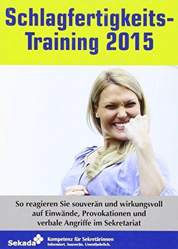 Schlagfertigkeitstraining 2015: So reagieren Sie souverän und wirkungsvoll auf Einwände, Provokationen und verbale Angriffe im Sekretariat