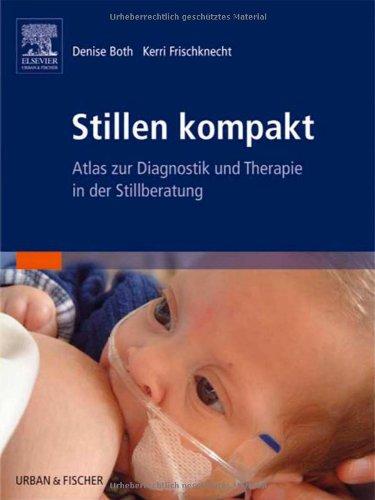 Stillen kompakt: Atlas zur Diagnostik und Therapie in der Stillberatung