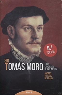 Sir Tomás Moro : lord canciller de Inglaterra (Historia y Biografías)