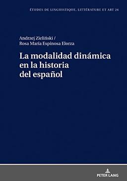 La modalidad dinámica en la historia del español (Etudes de linguistique, littérature et arts / Studi di Lingua, Letteratura e Arte, Band 26)