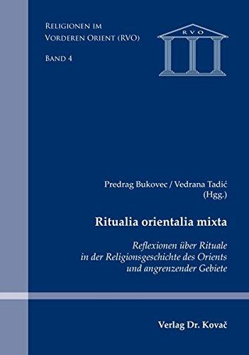 Ritualia orientalia mixta: Reflexionen über religiöse Rituale in der Religionsgeschichte des Orients (Religionen im Vorderen Orient (RVO))