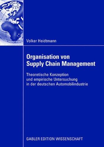 Organisation von Supply Chain Management: Theoretische Konzeption und Empirische Untersuchung in der Deutschen Automobilindustrie