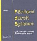 Fördern durch Spielen: Spielesammlung zur Förderung von Kindern im Vorschulalter