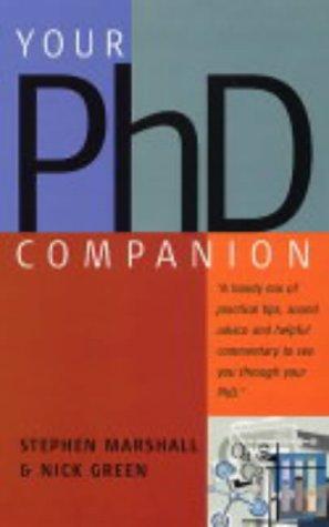 Your Ph. D. Companion: A Handy Mix of Practical Tips, Sound Advice and Helpful Commentary to See You Through Your Ph. D.