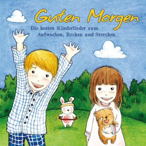 Guten Morgen - Die besten Kinderlieder zum Aufwachen, Recken und Strecken