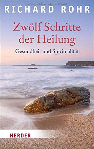 Zwölf Schritte der Heilung: Gesundheit und Spiritualität (HERDER spektrum)