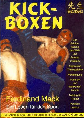 Kickboxen.  Ferdinand Mack - Ein Leben für den Sport. Mit Ausbildungs- und Prüfungsrichtlinien der WAKO Germany