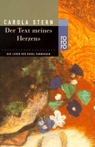 Der Text meines Herzens. Das Leben der Rahel Varnhagen.