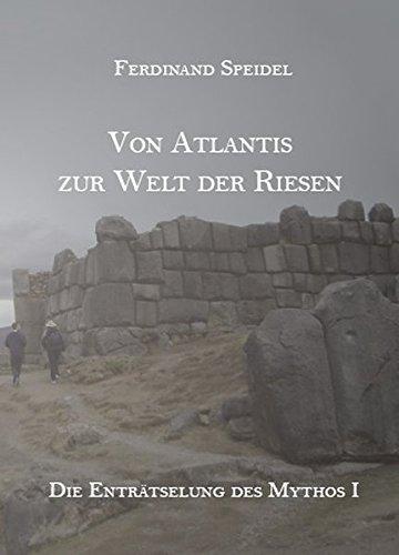 Von Atlantis zur Welt der Riesen - Die Enträtselung des Mythos I