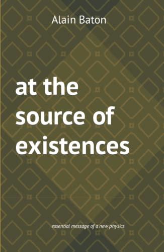 at the source of existences: essential message of a new physics