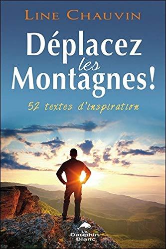 Déplacez les montagnes ! 52 textes d'inspiration