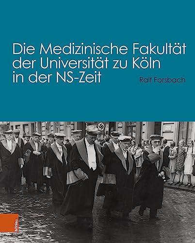 Die Medizinische Fakultät der Universität zu Köln in der NS-Zeit