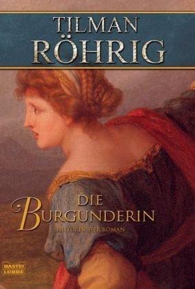 Die Burgunderin: Historischer Roman