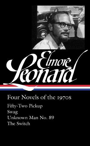 Elmore Leonard: Four Novels of the 1970s: Fifty-Two Pickup / Swag / Unknown Man/  The Switch: (Library of America #255)