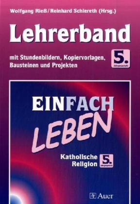 Einfach Leben. Unterrichtswerk für den katholischen Religionsunterricht / Einfach Leben: Ausgabe für Bayern -  Lehrerband mit Stundenbildern, ... und Projekten für die 5. Jahrgangsstufe