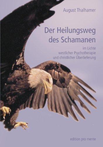 Der Heilungsweg des Schamanen: im Lichte westlicher Psychotherapie und christlicher Überlieferung