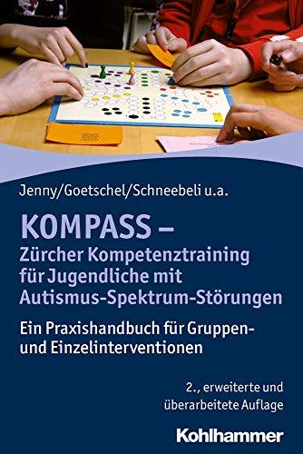 KOMPASS - Zürcher Kompetenztraining für Jugendliche mit Autismus-Spektrum-Störungen: Ein Praxishandbuch für Gruppen- und Einzelinterventionen