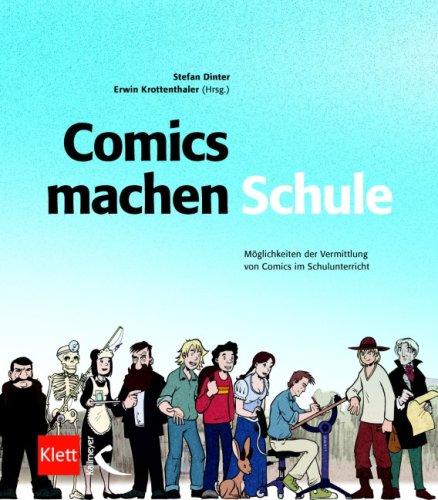 Comics machen Schule: Möglichkeiten der Vermittlung von Comics im Schulunterricht