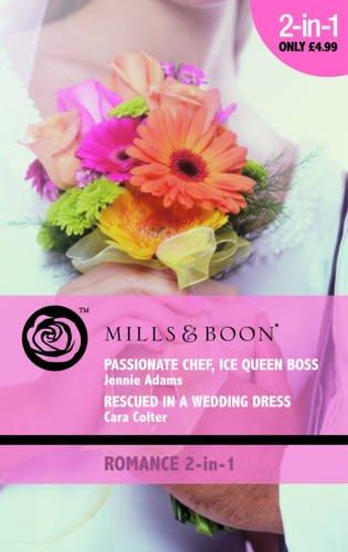 Passionate Chef, Ice Queen Boss / Rescued in a Wedding Dress: Passionate Chef, Ice Queen Boss / Rescued in a Wedding Dress (Mills & Boon Romance)