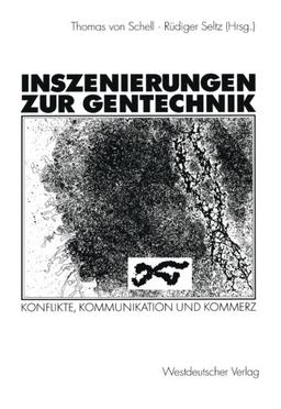 Inszenierungen zur Gentechnik: Konflikte, Kommunikation und Kommerz (German Edition)