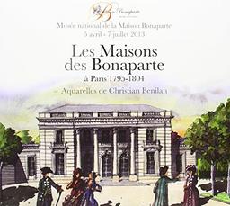 Les maisons des Bonaparte à Paris, 1795-1804 : aquarelles de Christian Benilan : exposition, Musée national de la Maison Bonaparte, 5 avril-7 juillet 2013