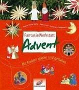 Fantasiewerkstatt Advent. Mit Kindern spielen und gestalten