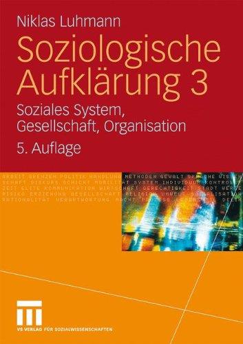 Soziologische Aufklärung 3: Soziales System, Gesellschaft, Organisation