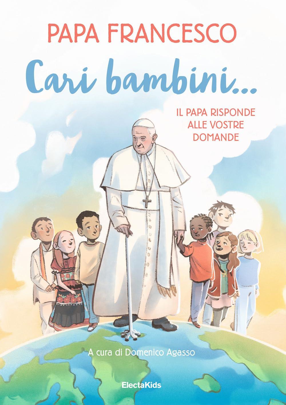 Cari bambini... Il papa risponde alle vostre domande (Electa Kids)