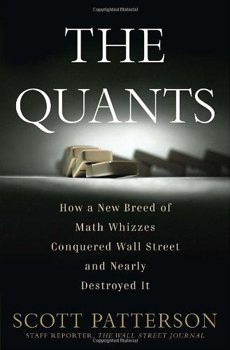 The Quants: How a New Breed of Math Whizzes Conquered Wall Street and Nearly Destroyed It