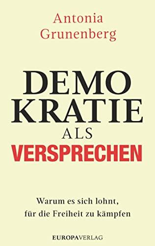 Demokratie als Versprechen: Warum es sich lohnt, für die Freiheit zu kämpfen