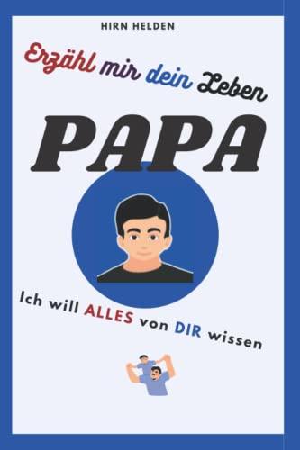 Erzähl mir dein Leben Papa: ich will alles wissen