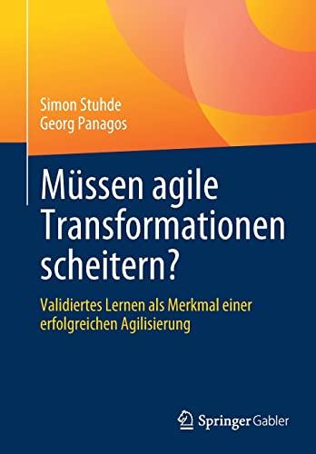 Müssen agile Transformationen scheitern?: Validiertes Lernen als Merkmal einer erfolgreichen Agilisierung