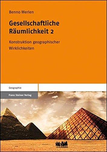 Gesellschaftliche Räumlichkeit 2. Konstruktion geographischer Wirklichkeiten