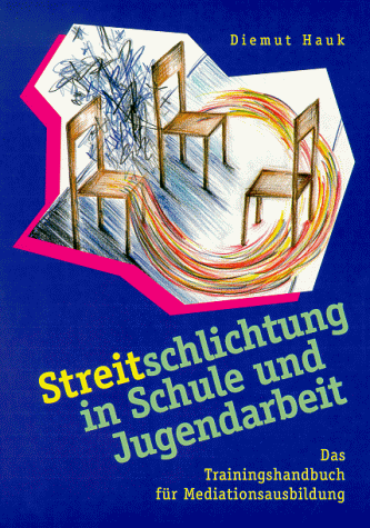 Streitschlichtung in Schule und Jugendarbeit. Das Trainingshandbuch für Mediationsausbildung.