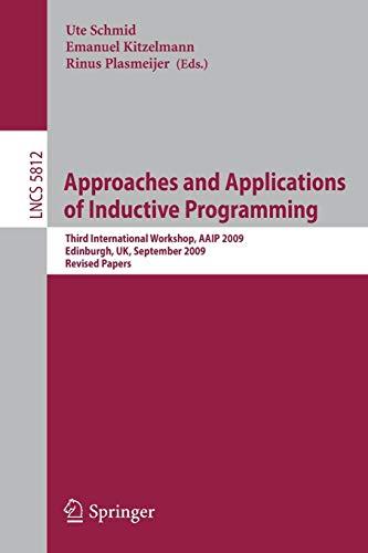 Approaches and Applications of Inductive Programming: Third International Workshop, AAIP 2009, Edinburgh, UK, September 4, 2009, Revised Papers ... Notes in Computer Science, 5812, Band 5812)