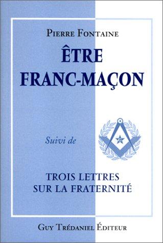 Etre franc-maçon. Trois lettres sur la fraternité