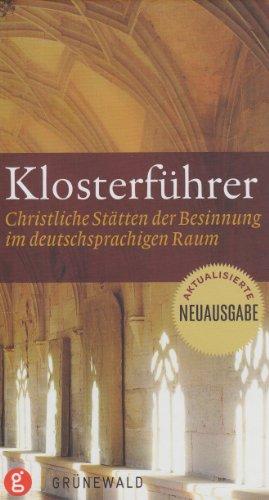 Klosterführer: Christliche Stätten der Besinnung im deutschsprachigen Raum