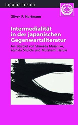 Intermedialität in der japanischen Gegenwartsliteratur: Am Beispiel von Shimada Masahiko, Yoshida Sh&#x16B;ichi und Murakami Haruki (Iaponia Insula / Studien zu Kultur und Gesellschaft Japans)