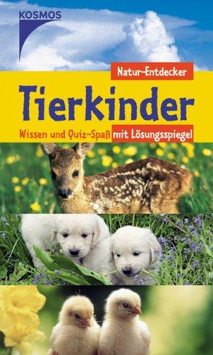 Tierkinder. Natur-Entdecker. Wissen und Quiz-Spass mit Lösungsspiegel