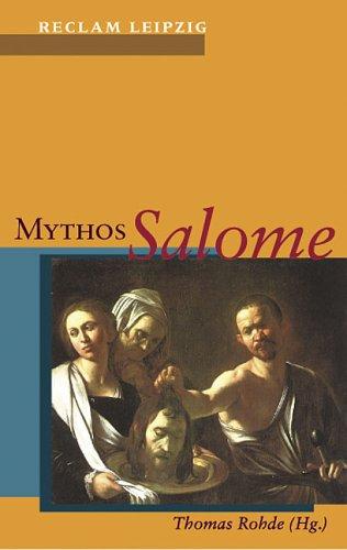 Mythos Salome. Vom Markusevangelium bis Djuna Barnes.