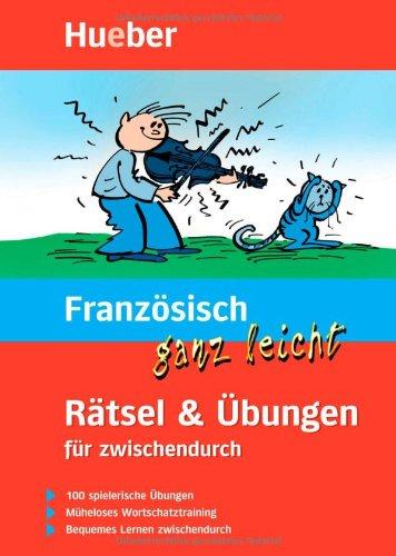 Französisch ganz leicht Rätsel &amp; Übungen für zwischendurch: 100 spielerische Übungen. Müheloses Wortschatztraining. Bequemes Lernen zwischendurch