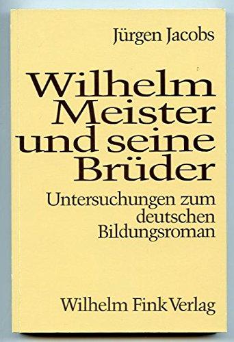 Wilhelm Meister und seine Brüder. Untersuchungen zum deutschen Bildungsroman.