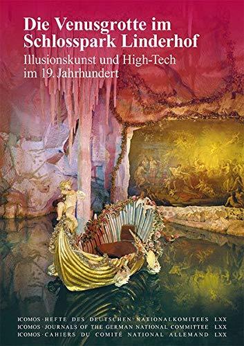 Die Venusgrotte im Schlosspark Linderhof: Illusionskunst und High Tech im 19. Jahrhundert (ICOMOS · Hefte des Deutschen Nationalkomitees)