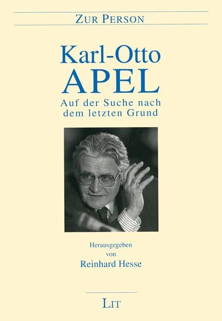 Karl-Otto Apel: Auf der Suche nach dem letzten Grund: Herausgegeben von Reinhard Hesse. Mit Beiträgen von K.-O. Apel, D. Apel, M. Brumlik, H. ... Hesse, V. Hösle, P. Naumann, F.-W. Steinmeier