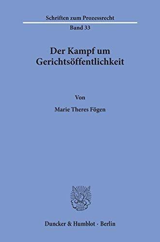 Der Kampf um Gerichtsöffentlichkeit. (Schriften zum Prozessrecht)