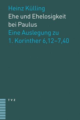 Ehe und Ehelosigkeit bei Paulus: Eine Auslegung zu 1. Korinther 6,127,40